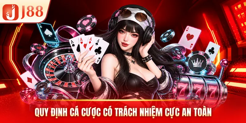 Quy định cá cược có trách nhiệm cực an toàn